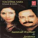 Naghma Sara Ghazal & Geet - Santosh Kumar Song Download